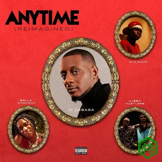 Anytime audio by ID Cabasa, Ajebo Hustlers & Bella Shmurda feat. Ayo Maff
