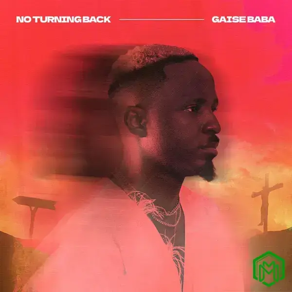 NO TURNING BACK audio by Gaise Baba