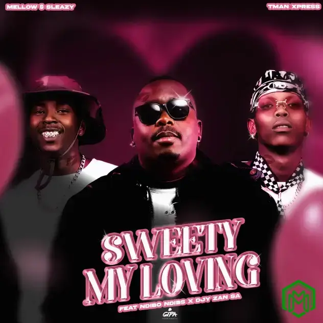 Sweety My Loving audio by Mellow & Sleazy, Tman Xpress feat. Ndibo Ndibs and Djy Zan SA