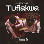 Tufiakwa audio by Laxxy OGB